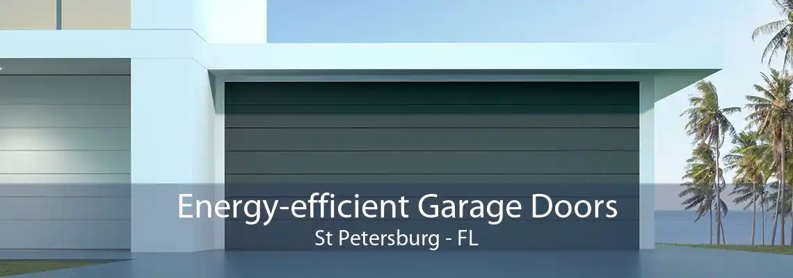 Energy-efficient Garage Doors St Petersburg - FL