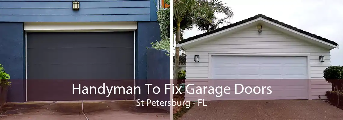 Handyman To Fix Garage Doors St Petersburg - FL